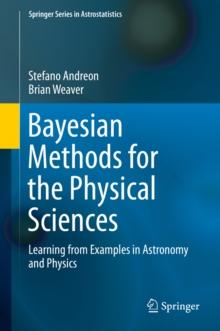 Bayesian Methods for the Physical Sciences : Learning from Examples in Astronomy and Physics