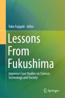 Lessons From Fukushima : Japanese Case Studies on Science, Technology and Society