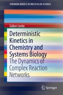 Deterministic Kinetics in Chemistry and Systems Biology : The Dynamics of Complex Reaction Networks