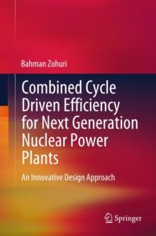 Combined Cycle Driven Efficiency for Next Generation Nuclear Power Plants : An Innovative Design Approach