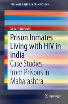 Prison Inmates Living with HIV in India : Case Studies from Prisons in Maharashtra