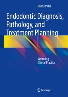 Endodontic Diagnosis, Pathology, and Treatment Planning : Mastering Clinical Practice