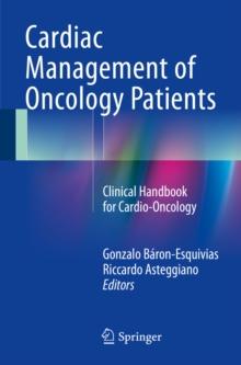 Cardiac Management of Oncology Patients : Clinical Handbook for Cardio-Oncology