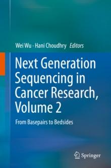 Next Generation Sequencing in Cancer Research, Volume 2 : From Basepairs to Bedsides