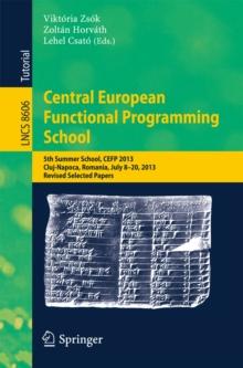 Central European Functional Programming School : 5th Summer School, CEFP 2013, Cluj-Napoca, Romania, July 8-20, 2013, Revised Selected Papers