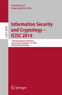 Information Security and Cryptology - ICISC 2014 : 17th International Conference, Seoul, South Korea, December 3-5, 2014, Revised Selected Papers