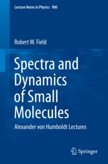 Spectra and Dynamics of Small Molecules : Alexander von Humboldt Lectures