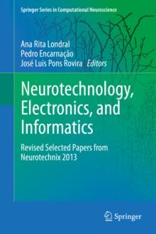 Neurotechnology, Electronics, and Informatics : Revised Selected Papers from Neurotechnix 2013