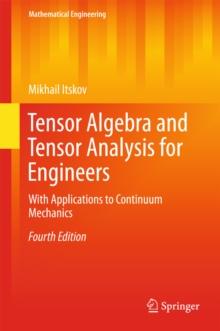 Tensor Algebra and Tensor Analysis for Engineers : With Applications to Continuum Mechanics