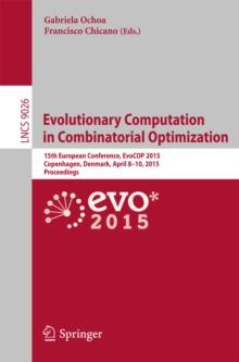 Evolutionary Computation in Combinatorial Optimization : 15th European Conference, EvoCOP 2015, Copenhagen, Denmark, April 8-10, 2015, Proceedings