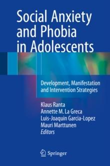 Social Anxiety and Phobia in Adolescents : Development, Manifestation and Intervention Strategies