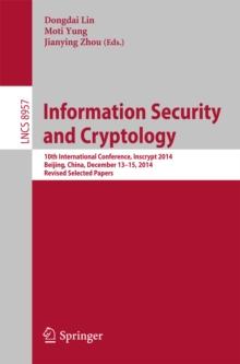 Information Security and Cryptology : 10th International Conference, Inscrypt 2014, Beijing, China, December 13-15, 2014, Revised Selected Papers