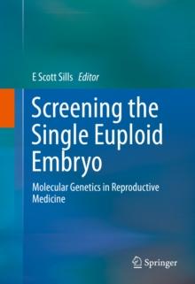 Screening the Single Euploid Embryo : Molecular Genetics in Reproductive Medicine