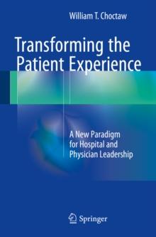 Transforming the Patient Experience : A New Paradigm for Hospital and Physician Leadership