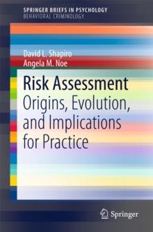 Risk Assessment : Origins, Evolution, and Implications for Practice