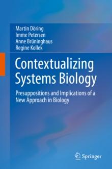 Contextualizing Systems Biology : Presuppositions and Implications of a New Approach in Biology