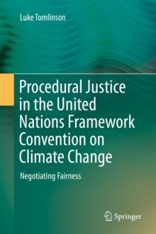 Procedural Justice in the United Nations Framework Convention on Climate Change : Negotiating Fairness