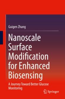 Nanoscale Surface Modification for Enhanced Biosensing : A Journey Toward Better Glucose Monitoring