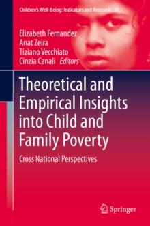 Theoretical and Empirical Insights into Child and Family Poverty : Cross National Perspectives