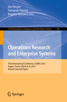 Operations Research and Enterprise Systems : Third International Conference, ICORES 2014, Angers, France, March 6-8, 2014, Revised Selected Papers