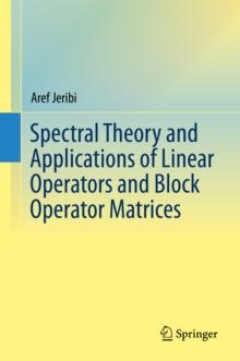 Spectral Theory and Applications of Linear Operators and Block Operator Matrices