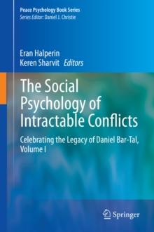 The Social Psychology of Intractable Conflicts : Celebrating the Legacy of Daniel Bar-Tal, Volume I