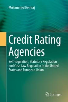 Credit Rating Agencies : Self-regulation, Statutory Regulation and Case Law Regulation in the United States and European Union