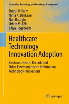 Healthcare Technology Innovation Adoption : Electronic Health Records and Other Emerging Health Information Technology Innovations