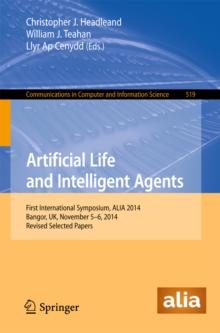 Artificial Life and Intelligent Agents : First International Symposium, ALIA 2014, Bangor, UK, November 5-6, 2014. Revised Selected Papers