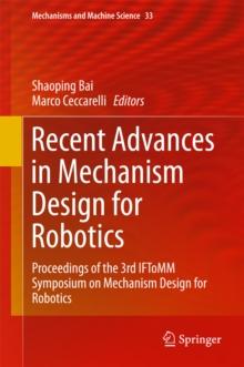 Recent Advances in Mechanism Design for Robotics : Proceedings of the 3rd IFToMM Symposium on Mechanism Design for Robotics