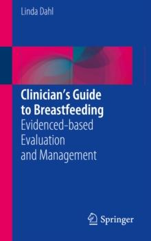 Clinician's Guide to Breastfeeding : Evidenced-based Evaluation and Management