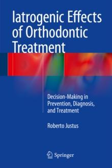 Iatrogenic Effects of Orthodontic Treatment : Decision-Making in Prevention, Diagnosis, and Treatment