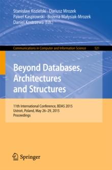 Beyond Databases, Architectures and Structures : 11th International Conference, BDAS 2015, Ustron, Poland, May 26-29, 2015, Proceedings