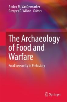 The Archaeology of Food and Warfare : Food Insecurity in Prehistory