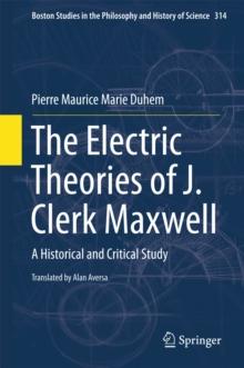 The Electric Theories of J. Clerk Maxwell : A Historical and Critical Study