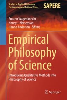 Empirical Philosophy of Science : Introducing Qualitative Methods into Philosophy of Science