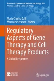 Regulatory Aspects of Gene Therapy and Cell Therapy Products : A Global Perspective