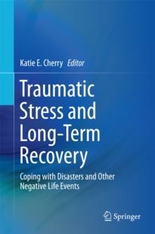 Traumatic Stress and Long-Term Recovery : Coping with Disasters and Other Negative Life Events