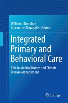 Integrated Primary and Behavioral Care : Role in Medical Homes and Chronic Disease Management