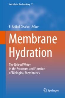 Membrane Hydration : The Role of Water in the Structure and Function of Biological Membranes