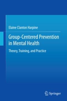 Group-Centered Prevention in Mental Health : Theory, Training, and Practice