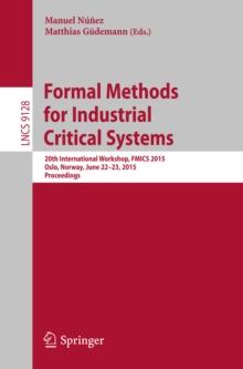 Formal Methods for Industrial Critical Systems : 20th International Workshop, FMICS 2015 Oslo, Norway, June 22-23, 2015 Proceedings