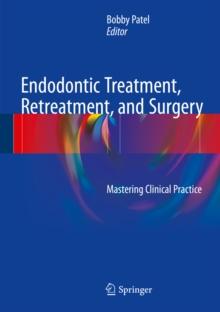 Endodontic Treatment, Retreatment, and Surgery : Mastering Clinical Practice