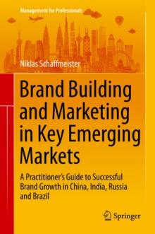 Brand Building and Marketing in Key Emerging Markets : A Practitioner's Guide to Successful Brand Growth in China, India, Russia and Brazil