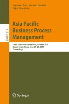 Asia Pacific Business Process Management : Third Asia Pacific Conference, AP-BPM 2015, Busan, South Korea, June 24-26, 2015, Proceedings