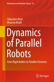 Dynamics of Parallel Robots : From Rigid Bodies to Flexible Elements