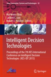 Intelligent Decision Technologies : Proceedings of the 7th KES International Conference on Intelligent Decision Technologies  (KES-IDT 2015)