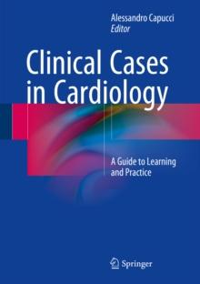 Clinical Cases in Cardiology : A Guide to Learning and Practice