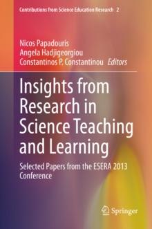 Insights from Research in Science Teaching and Learning : Selected Papers from the ESERA 2013 Conference