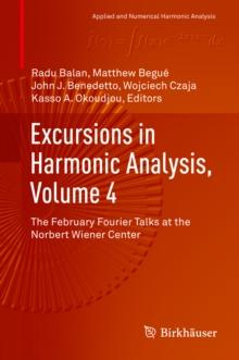 Excursions in Harmonic Analysis, Volume 4 : The February Fourier Talks at the Norbert Wiener Center